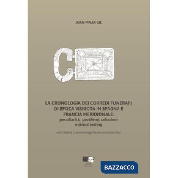 Cronologia dei corredi funerari di epoca visigota in Spagna e Francia meridionale: peculiarità, problemi, soluzioni e stress tes