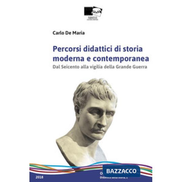 Percorsi didattici di storia moderna e contemporanea. Dal Seicento alla vigilia della grande guerra