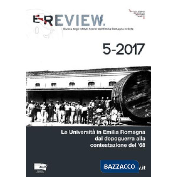 E-Review. Rivista degli Istituti Storici dell'Emilia Romagna in Rete (2017). Nuova ediz.. Vol. 5: Le Università in Emilia Romagn