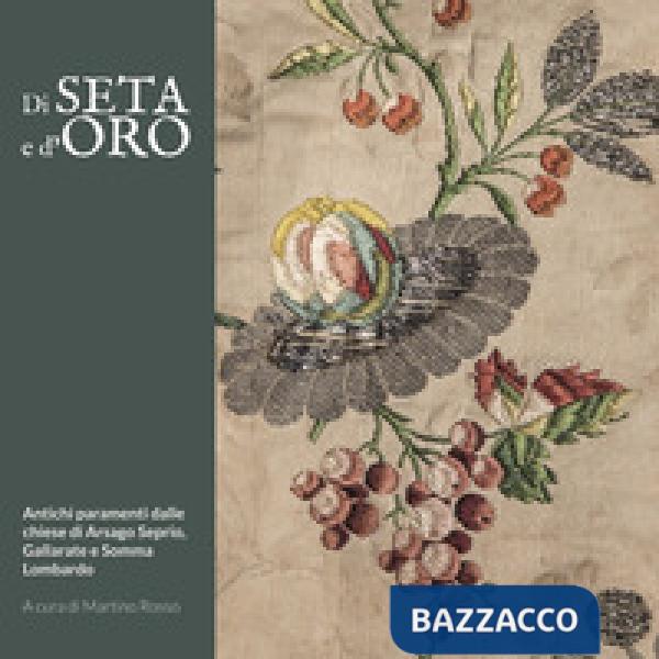 Di seta e d'oro. Antichi paramenti dalle chiese di Arsago Seprio, Gallarate e Somma Lombardo