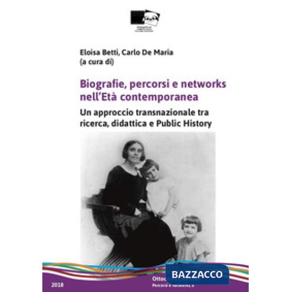 Biografie, percorsi e networks nell'età contemporanea. Un approccio transnazionale tra ricerca, didattica e public history