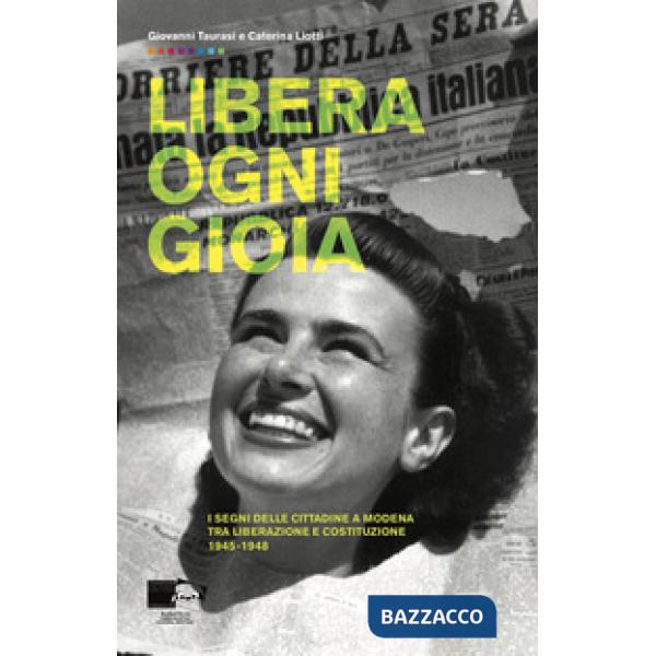Libera ogni gioia. I segni delle cittadine a Modena tra Liberazione e Costituzione 1945-1948