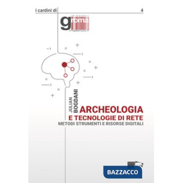 Archeologia e tecnologie di rete. Metodi, strumenti e risorse digitali. Nuova ediz.