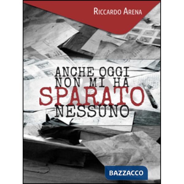 Anche oggi non mi ha sparato nessuno