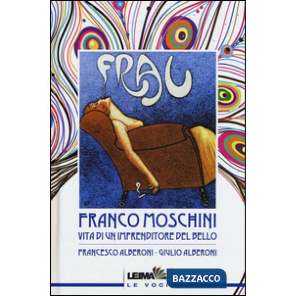 Franco Moschini. Vita di un imprenditore del bello