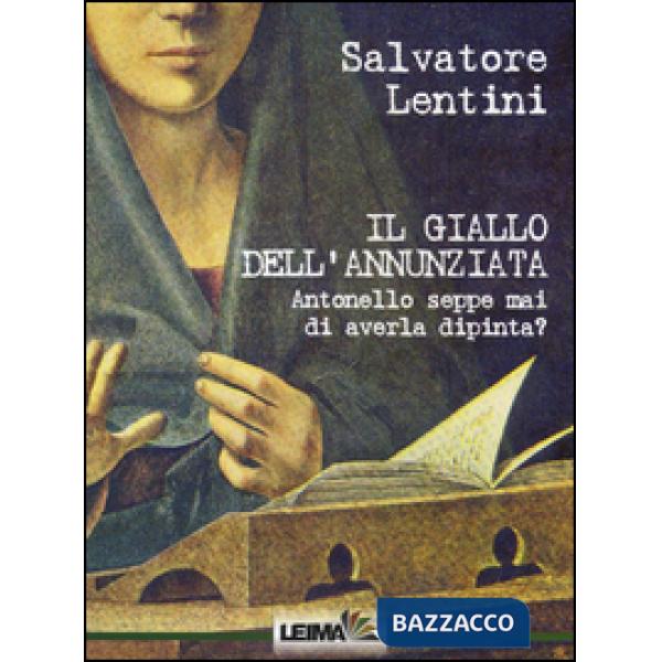 Giallo dell'Annunziata. Antonello seppe mai di averla dipinta? (Il)