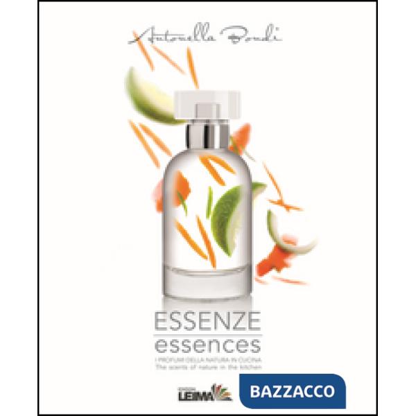 Essenze. I profumi della natura in cucina. Ediz. italiana e inglese