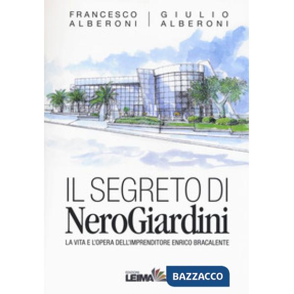 Segreto di NeroGiardini. La vita e l'opera dell'imprenditore Enrico Bracalente (