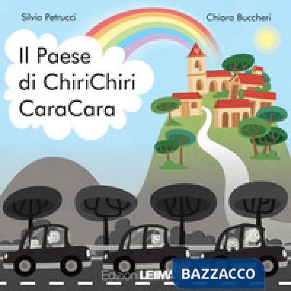 Paese di ChiriChiri CaraCara. Ediz. a colori (Il)