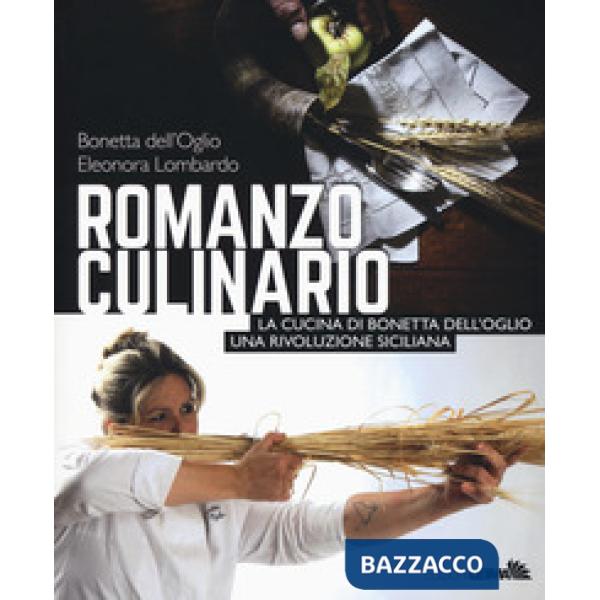 Romanzo culinario. La cucina di Bonetta dell'Oglio. Una rivoluzione siciliana