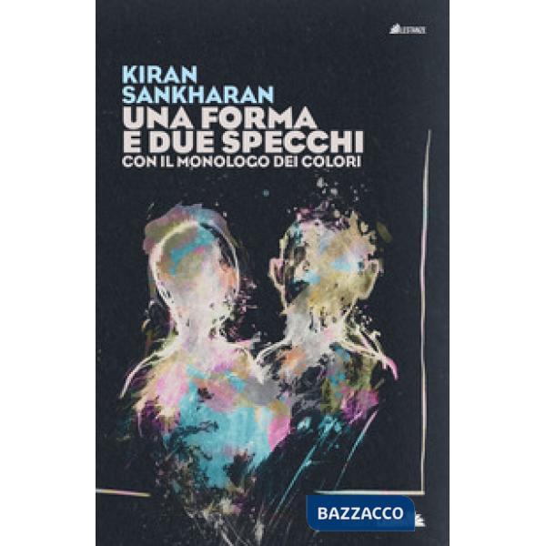 Forma e due specchi. Con il monologo dei colori (Una)