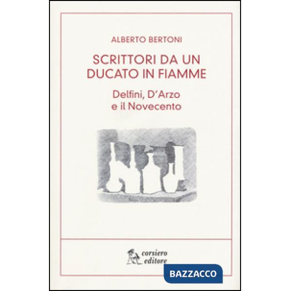 Scritti da un ducato in fiamme. Delfini, D'Arzio e il Novecento