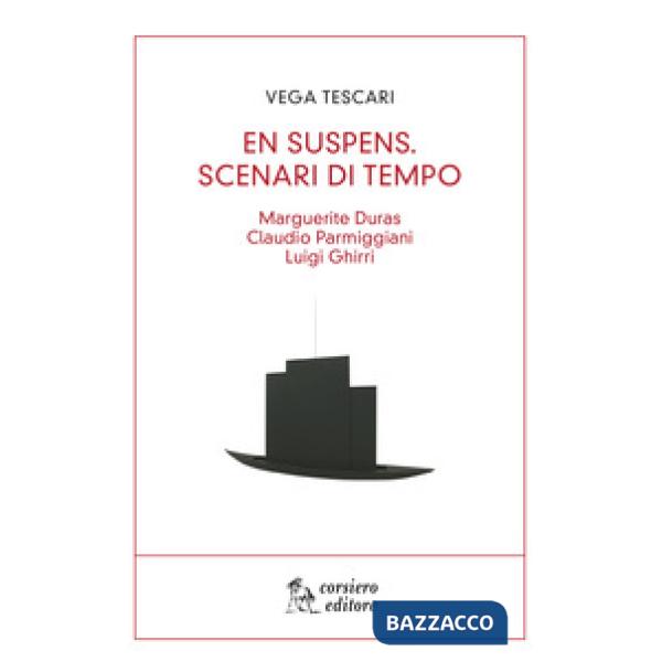 En suspens. Scenari di tempo. Marguerite Duras, Claudio Parmiggiani, Luigi Ghirr