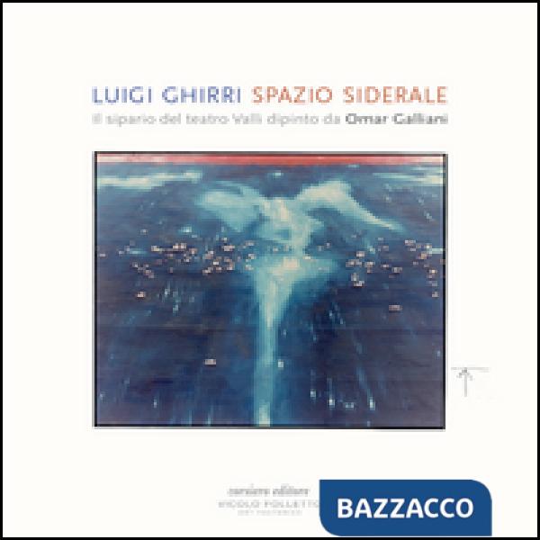 Spazio siderale. Il sipario del teatro Valli dipinto da Omar Galliani. Ediz. ita