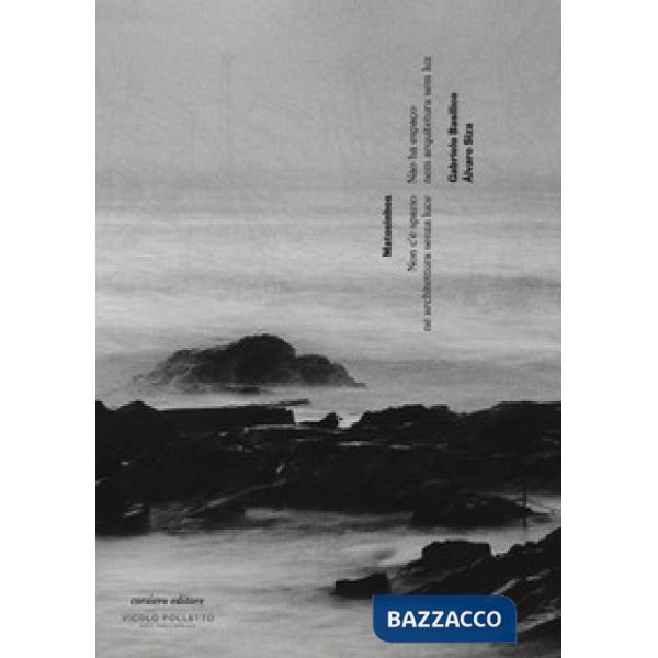 Matosinhos. Non c'è spazio né architettura senza luce. Catalogo della mostra (Re