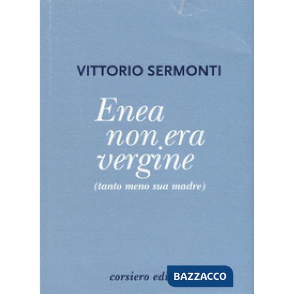 Enea non era vergine (tanto meno sua madre)