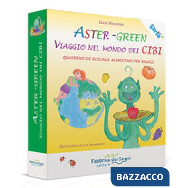 Aster-Green viaggio nel mondo dei cibi. Quaderno di ecologia alimentare per ragazzi