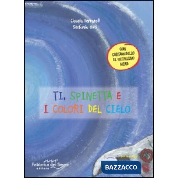 Ti, Spinetta e i colori del cielo. Ediz. illustrata