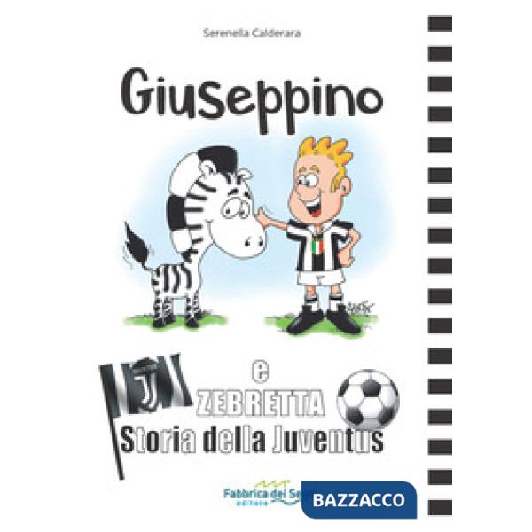 Giuseppino e Zebretta. Storia della Juventus
