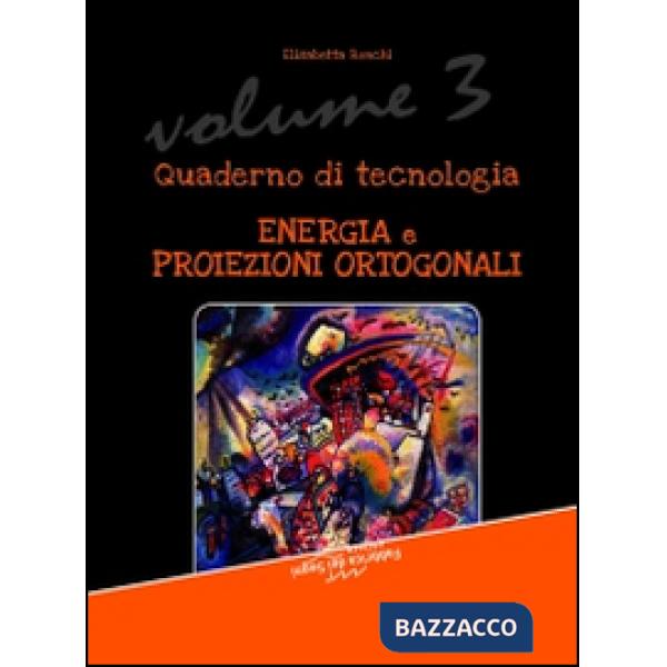 Quaderno di tecnologia. Vol. 3: Energia e proiezioni ortogonali