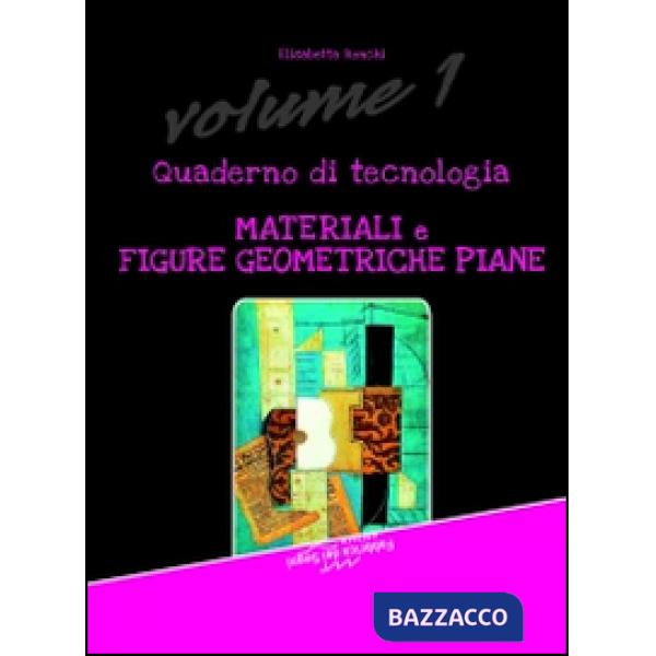 Quaderno di tecnologia. Vol. 1: Materiali e figure geometriche piane