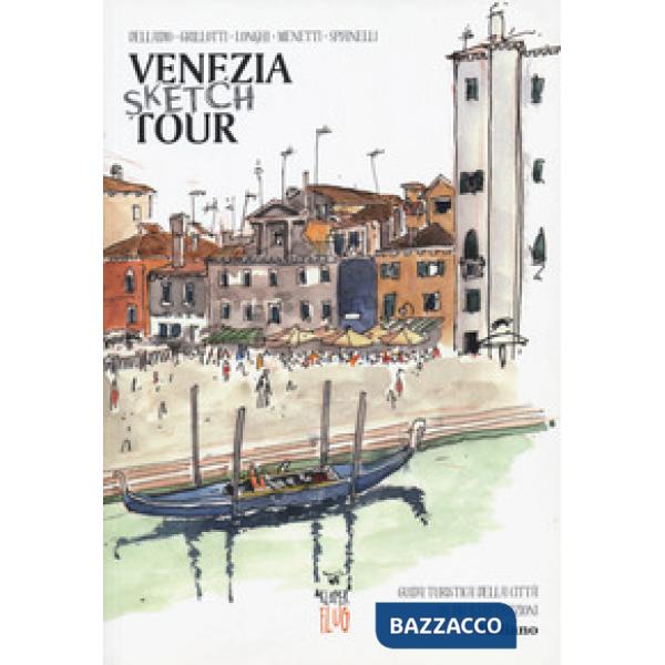 Venezia Sketch Tour. Guida turistica della città in 130 illustrazioni. Ediz. a colori