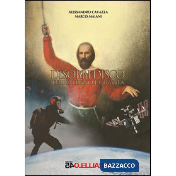 Disobbedisco. Ferro legno e gravità