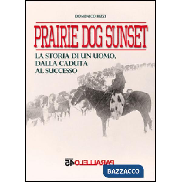 Prairie dog sunset. La storia di un uomo, dalla caduta al successo