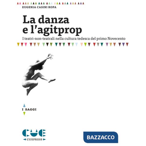 Danza e l'agitprop. I teatri non-teatrali nella cultura tedesca del primo Novecento (La)