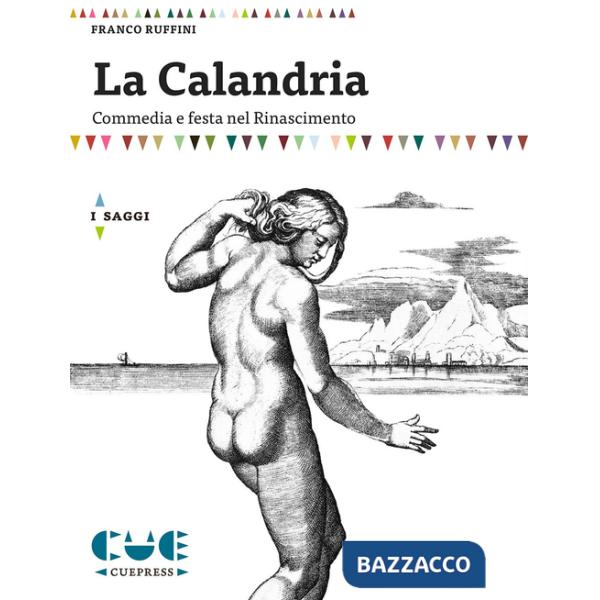 Calandria. Commedia e festa nel Rinascimento (La)