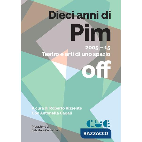 Dieci anni di PIM. 2005-15 Teatro e arti di uno spazio off