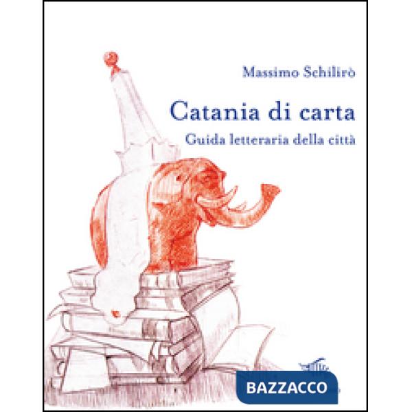 Catania di carta. Guida letteraria della città