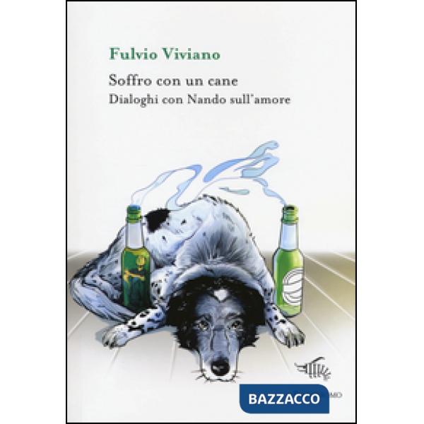 Soffro con un cane. Dialoghi con Nando sull'amore