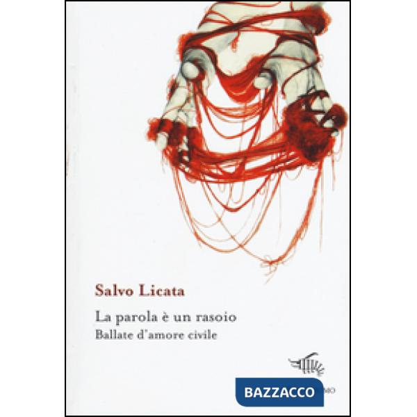 Parola è un rasoio. Ballate d'amore civile (La)