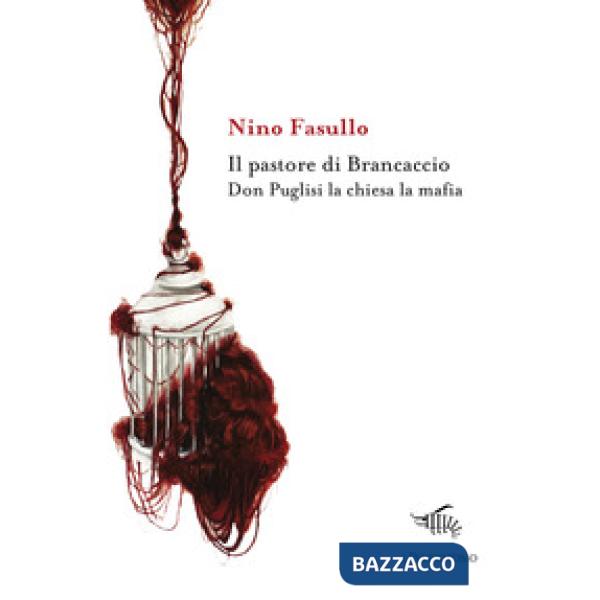 Pastore di Brancaccio. Don Puglisi la chiesa la mafia (Il)