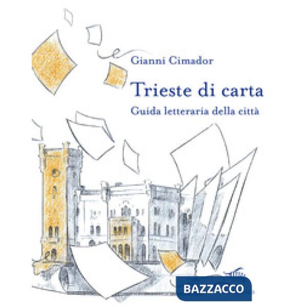 Trieste di carta. Guida letteraria della città