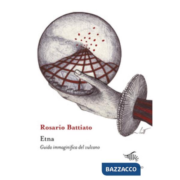 Etna. Guida immaginifica del vulcano