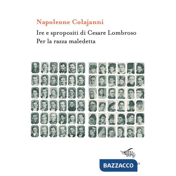 Ire e spropositi di Cesare Lombroso. Per la razza maledetta