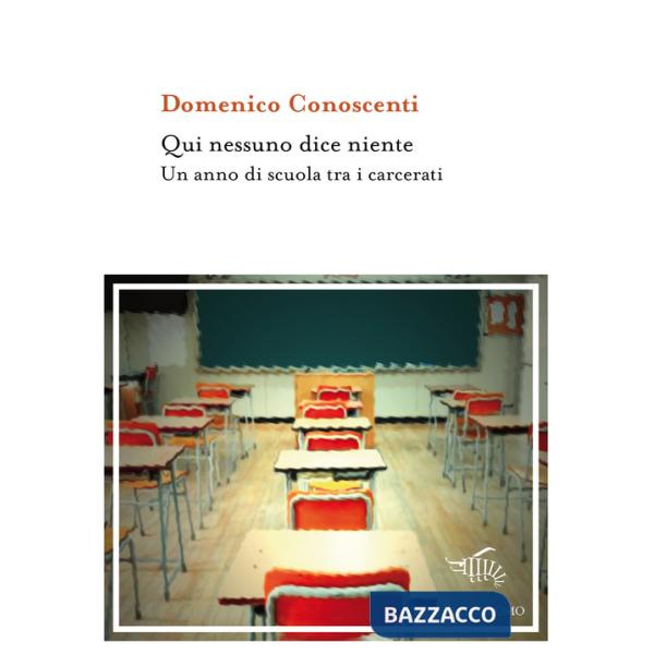 Qui nessuno dice niente. Un anno di scuola tra i carcerati