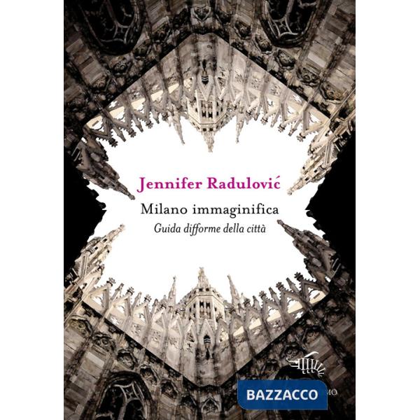 Milano immaginifica. Guida difforme della città