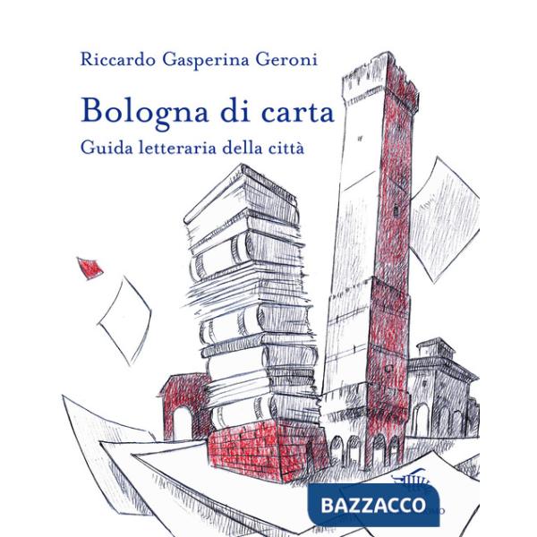 Bologna di carta. Guida letteraria della città
