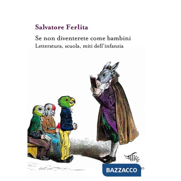 Se non diventerete come bambini. Letteratura, scuola, miti dell'infanzia