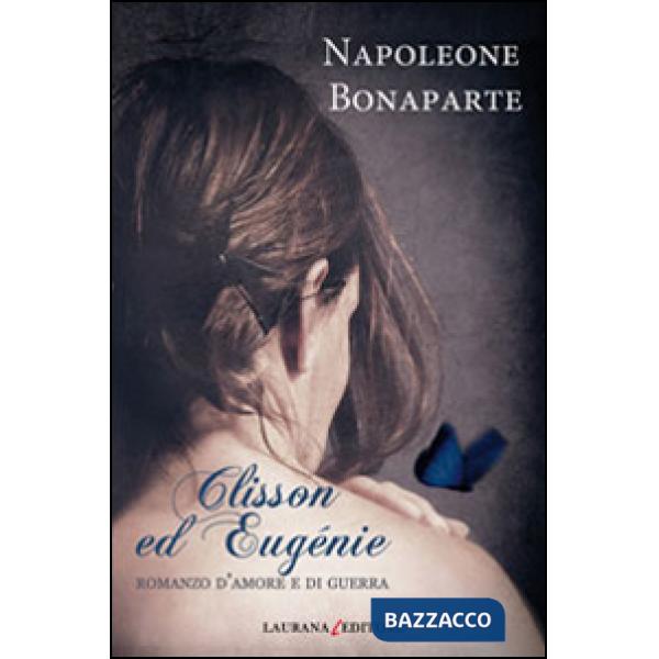 Clisson ed Eugénie. Romanzo d'amore e di guerra