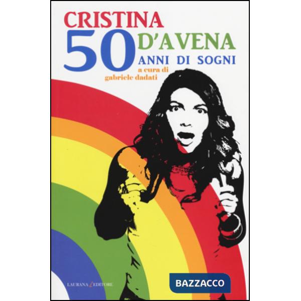Cristina D'Avena. 50 anni di sogni