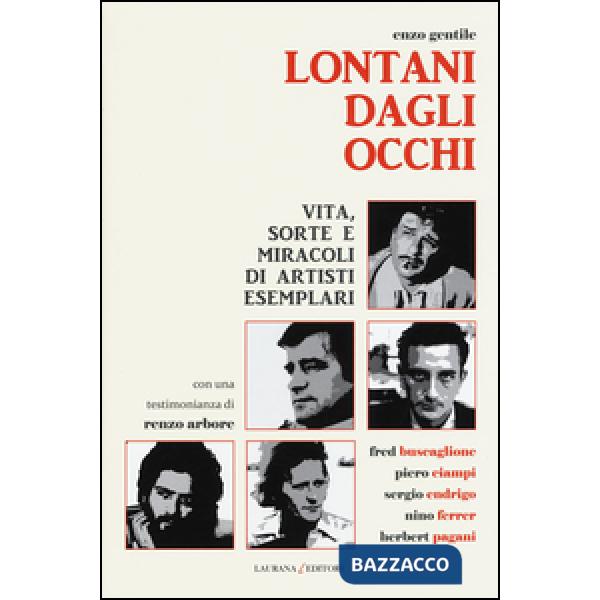 Lontani dagli occhi. Vita, sorte e miracoli di artisti esemplari