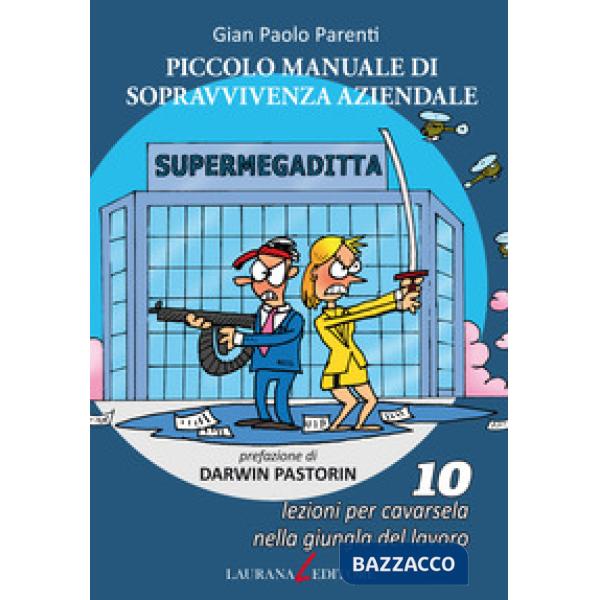 Piccolo manuale di sopravvivenza aziendale. 10 lezioni per cavarsela nella giung