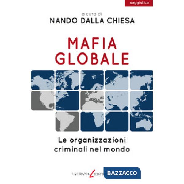 Mafia globale. Le organizzazioni criminali nel mondo