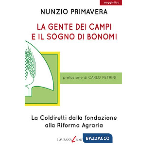 Gente dei campi e il sogno di Bonomi. La Coldiretti dalla fondazione alla Riforma agraria (La)
