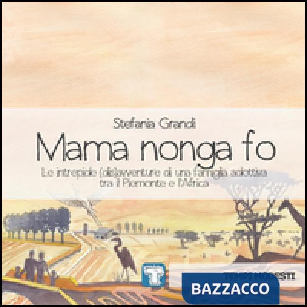 Mama nonga fo. Le intrepide (dis)avventure di una famiglia adottiva tra il Piemo