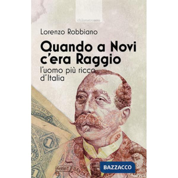 Quando a Novi c'era Raggio. L'uomo più ricco d'Italia